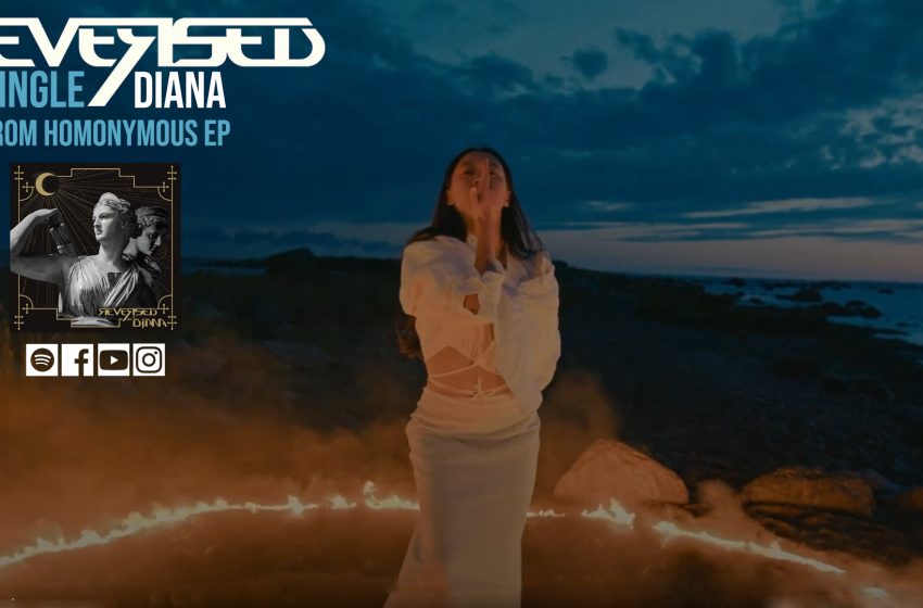  REVERSED: Κυκλοφορούν το single “Diana” από το ομώνυμο EP και το Official Visualizer/Lyric Video