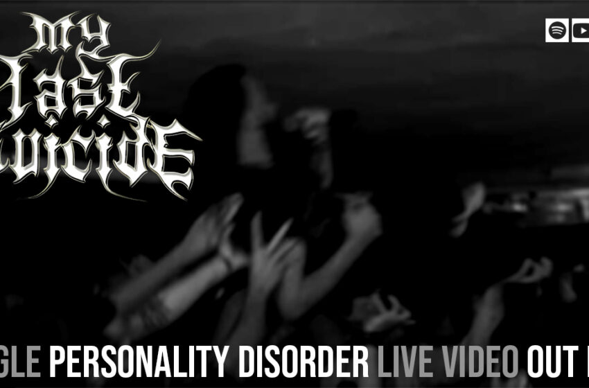  Οι MY LAST SUICIDE παρουσιάζουν το  live video από το  single “Personality Disorder